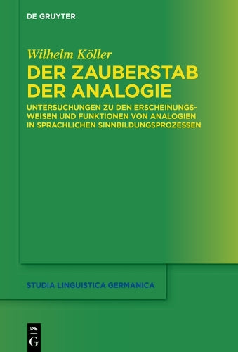 Der Zauberstab der Analogie: Untersuchungen zu den Erscheinungsweisen und Funktionen von Analogien in sprachlichen Sinnbildungsprozessen: 141 (Studia Linguistica Germanica