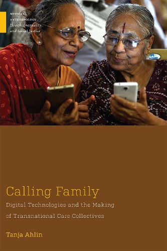 Calling Family: Digital Technologies and the Making of Transnational Care Collectives (Medical Anthropology