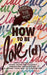 How to Be Love(d)