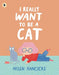 I Really Want To Be a Cat