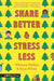 Share Better and Stress Less