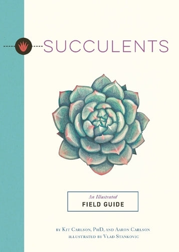 SUCCULENTS: An Illustrated Field Guide (Illustrated Field Guides