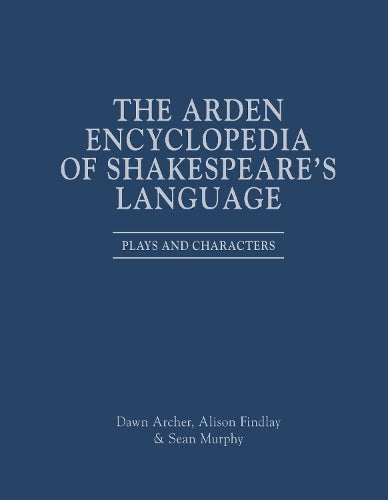 The Arden Encyclopedia of Shakespeare’s Language
