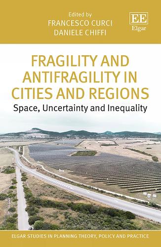 Fragility and Antifragility in Cities and Regions: Space, Uncertainty and Inequality (Elgar Studies in Planning Theory, Policy and Practice
