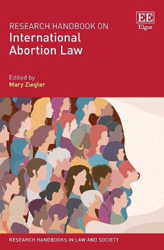 Research Handbook on International Abortion Law (Research Handbooks in Law and Society series