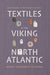 Textiles of the Viking North Atlantic: Analysis, Interpretation, Re-creation: 7 (Medieval and Renaissance Clothing and Textiles