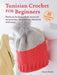 Tunisian Crochet for Beginners: 30 easy projects to make