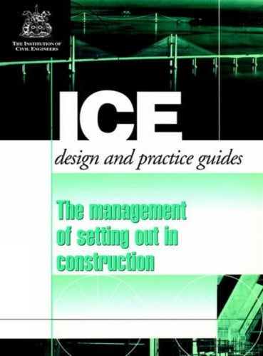 The Management of Setting out in Construction (ICE Design and Practice Guides