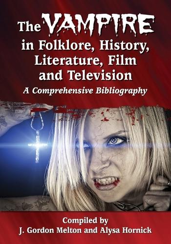 The Vampire in Folklore, History, Literature, Film and Television