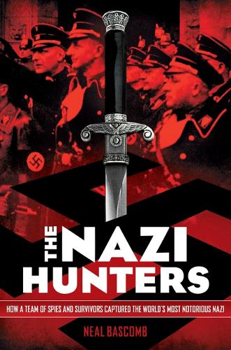 The Nazi Hunters- How a Team of Spies and Survivors Captured the World