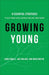Growing Young – Six Essential Strategies to Help Young People Discover and Love Your Church