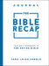 The Bible Recap Journal – Your Daily Companion to the Entire Bible