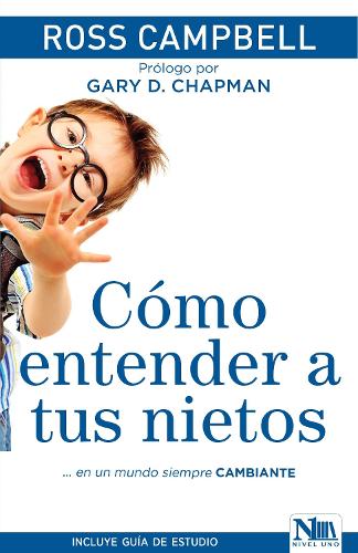 Cómo entender a tus nietos / How to Really Love Your Grandchild: ...in an Ever-C hanging
