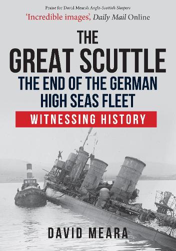 The Great Scuttle: The End of the German High Seas Fleet