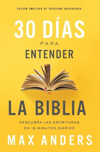 30 días para entender la Biblia, Edición ampliada de trigésimo aniversario: Descubra las Escrituras en 15 minutos diarios (Spanish Edition