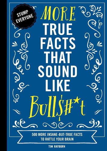 More True Facts That Sound Like Bull$#*t