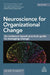 Neuroscience for Organizational Change