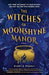 The Witches of Moonshyne Manor