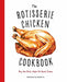 The Rotisserie Chicken Cookbook