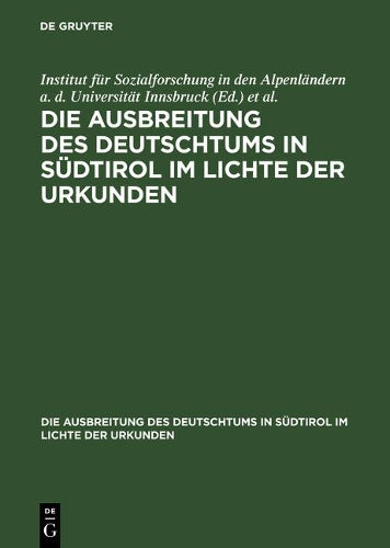 Ausbreitung des Deutschtums im Gebiete von Bozen und Meran, Teil 2: Urkundenbeilagen und Nachträge (Die Ausbreitung des Deutschtums in Südtirol im Lichte der Urkunden, 3/II) (German Edition