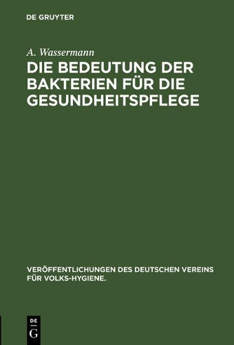 Die Bedeutung der Bakterien für die Gesundheitspflege (Veröffentlichungen des Deutschen Vereins für Volks-Hygiene., 8) (German Edition