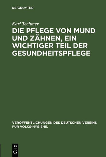 Die Pflege von Mund und Zähnen, ein wichtiger Teil der Gesundheitspflege (Veröffentlichungen des Deutschen Vereins für Volks-Hygiene., 21) (German Edition