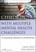 Children With Multiple Mental Health Challenges
