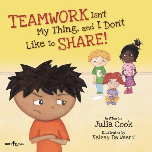 Teamwork Isn't My Thing, and I Don't Like to Share!: Classroom ideas for Teaching the Skills of Working as a Team and Sharing (Best Me I Can Be