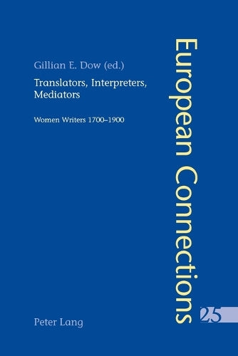 Translators, Interpreters, Mediators: Women Writers 1700-1900 (25) (European Connections