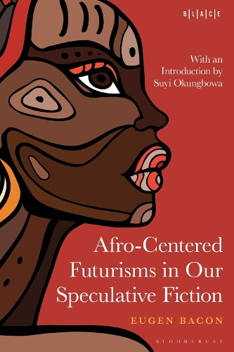 Afro-Centered Futurisms in Our Speculative Fiction