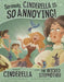 Other Side of the Story Seriously, Cinderella is So Annoying the Story of Cinderella as Told by the Wicked Stepmother