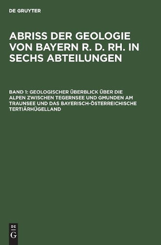 Geologischer Überblick über die Alpen zwischen Tegernsee und Gmunden am Traunsee und das bayerisch-österreichische Tertiärhügelland (German Edition