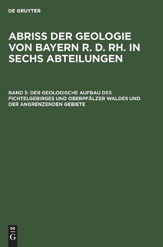 Der geologische Aufbau des Fichtelgebirges und Oberpfälzer Waldes und der angrenzenden Gebiete (German Edition