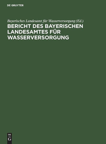 Bericht des Bayerischen Landesamtes für Wasserversorgung: Über die bisherige 50jährige Tätigkeit 1878 bis 1928 mit Geschäftsbericht über die Jahre 1927 und 1928 (German Edition