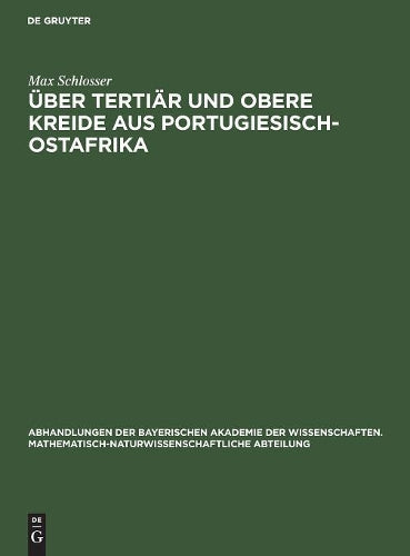 Über Tertiär und obere Kreide aus Portugiesisch-Ostafrika (Abhandlungen der Bayerischen Akademie der Wissenschaften. Mathematisch-Naturwissenschaftliche Abteilung, 32/2) (German Edition