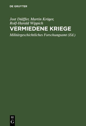 Vermiedene Kriege: Deeskalation von Konflikten der Großmächte zwischen Krimkrieg und Erstem Weltkrieg, 1865–1914 (German Edition
