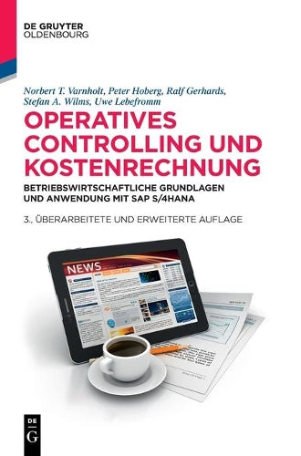 Operatives Controlling und Kostenrechnung: Betriebswirtschaftliche Grundlagen und Anwendung mit SAP S/4HANA (De Gruyter Studium) (German Edition