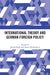 International Theory and German Foreign Policy