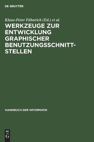 Werkzeuge zur Entwicklung graphischer Benutzungsschnittstellen: Grundlagen und Beispiele (Handbuch der Informatik, 5.7) (German Edition