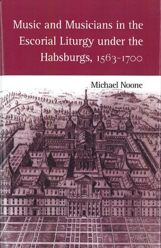 Music and Musicians in the Escorial Liturgy under the Habsburgs, 1563-1700
