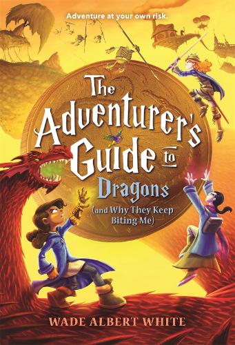 The Adventurer's Guide to Dragons (and Why They Keep Biting Me) (The Adventurer's Guide, 2