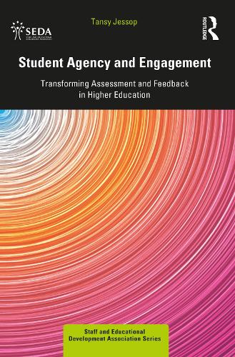 Student Agency and Engagement: Transforming Assessment and Feedback in Higher Education (SEDA Series