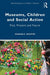 Museums, Children and Social Action: Past, Present and Future (Global Perspectives on Children in Museums