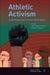 Athletic Activism: Global Perspectives on Social Transformation: 17 (Research in the Sociology of Sport, 17