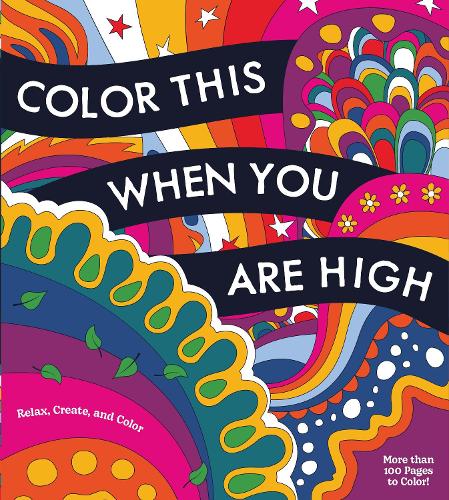 Color This When You Are High: Relax, Create, and Color - More than 100 pages to Color! (Chartwell Coloring Books