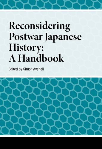 Reconsidering Postwar Japanese History: A Handbook (Handbooks on Japanese Studies