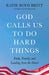 God Calls Us to Do Hard Things