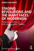 Staging Revolutions and the Many Faces of Modernism