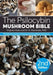 The Psilocybin Mushroom Bible