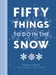 Fifty Things to Do in the Snow